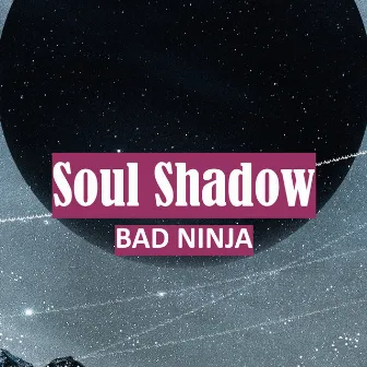 Soul Shadow by BAD NINJA