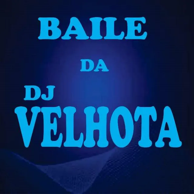 BAILE DA DJ VELHOTA