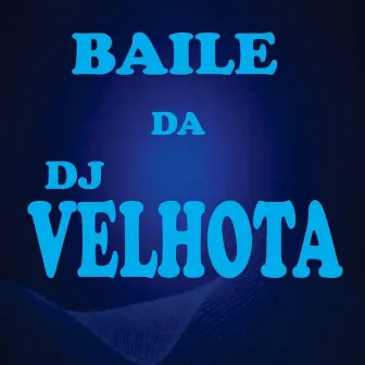 BAILE DA DJ VELHOTA by DJ VELHOTA