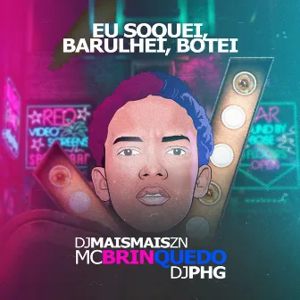 Eu Soquei, Barulhei, Botei by DJ Mais Mais ZN