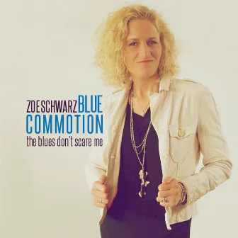 The Blues Don't Scare Me by Zoe Schwarz Blue Commotion