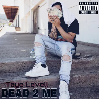 Dead 2 Me by Taye Levell