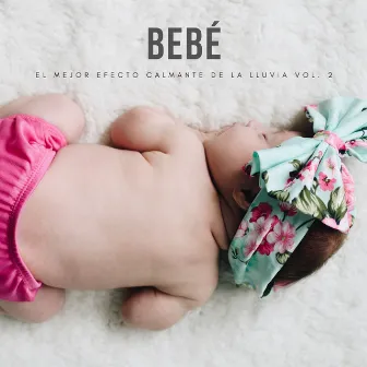 Bebé: El Mejor Efecto Calmante De La Lluvia Vol. 2 by Infantiles Bebe TaTaTa