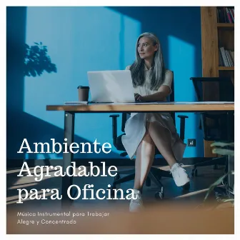 Ambiente Agradable para Oficina: Música Instrumental para Trabajar Alegre y Concentrado by Waiting Room Academy