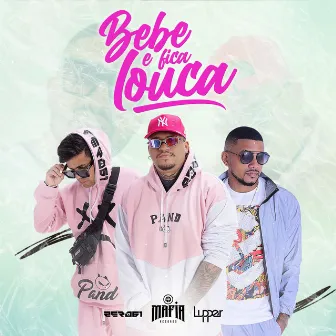 Bebe e Fica Louca by Zero 61