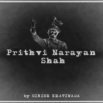 Prithvi Narayan Shah by Girish Khatiwada