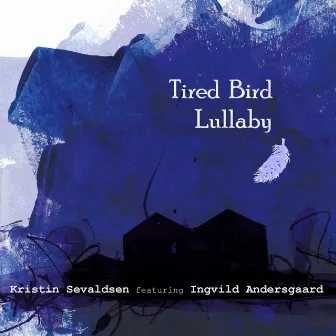 Tired Bird Lullaby by Kristin Sevaldsen