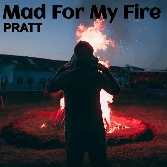 Mad for My Fire by Pratt