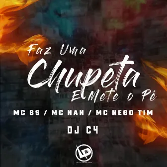 Faz uma Chupeta e Mete o Pé by MC Nego Tim