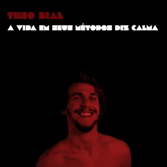 A Vida em Seus Métodos Diz Calma by Theo Bial