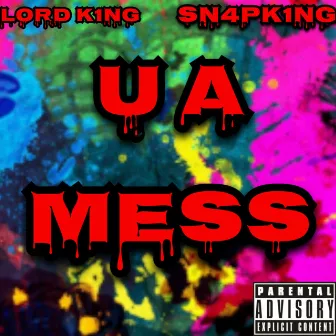 U A Mess by LORD K1NG