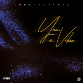 You a Vibe by Supernovaaaa