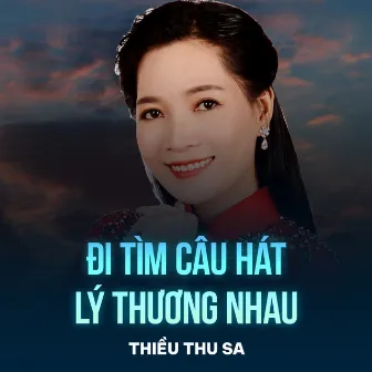 Đi Tìm Câu Hát Lý Thương Nhau by Thiều Thu Sa