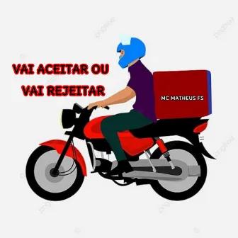 Vai Aceitar ou Vai Rejeitar by Mc Matheus FS