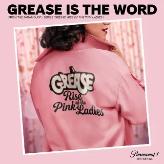 Grease is the Word (From the Paramount+ Series ‘Grease: Rise of the Pink Ladies') by The Cast of Grease: Rise of the Pink Ladies