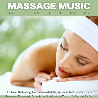 Massage Music Station: 1 Hour Relaxing Instrumental Music and Nature Sounds For Massage Therapy Music, Spa Music, Yoga Music, Meditation Music and The Best Music For Spa by Massage Music Station