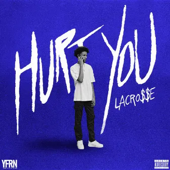 Hurt You by Lacro$$e