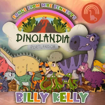 Songs from Mike Bennett's Dinolandia by Billy Kelly