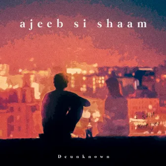 Ajeeb Si Shaam by De Unknown