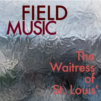 The Waitress of St Louis' by Field Music