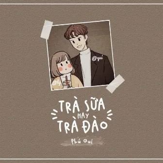 Trà Sữa Hay Trà Đào by Phú Quí