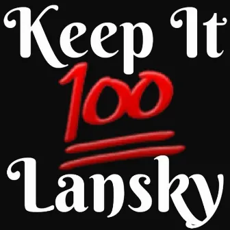 Keep It 100 by Lansky