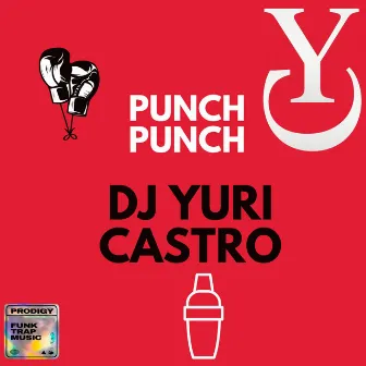 PUNCH PUNCH by Dj Yuri Castro