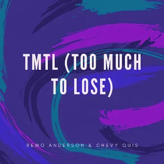 TMTL (Too Much To Lose) by Chevy Quis