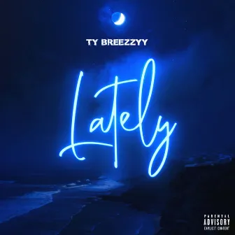 Lately by Ty Breezzyy