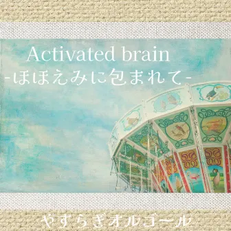 Activated brain -Wrapped in a smile- by Peace Orgel