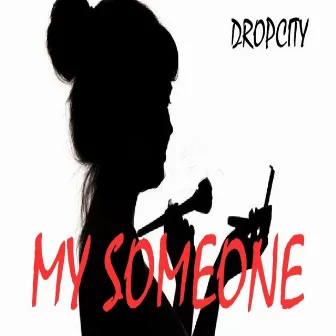 My Someone | Dropcity by Tushar