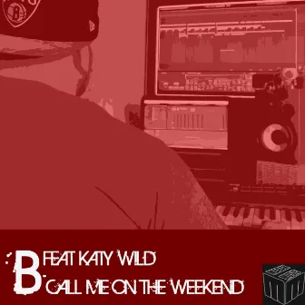 Call Me On The Weekend by B