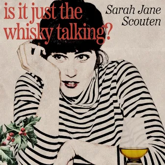 Is It Just the Whisky Talking? by Sarah Jane Scouten