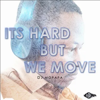 Its Hard (But We Move) by DJ Mopapa