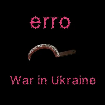 War in Ukraine by Erro