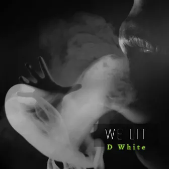 We Lit by D-White