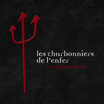 À la grâce de dieu by Les Charbonniers De L'enfer