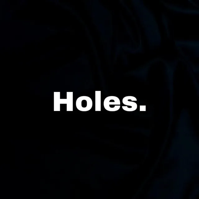 Holes.