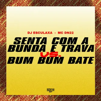 Senta Com a Bunda e Trava Vs. Bum Bum Bate by Unknown Artist