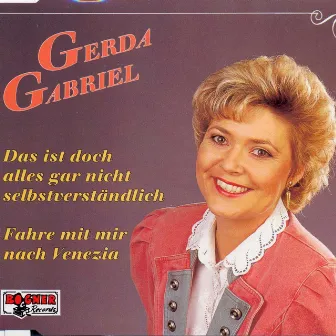 Das ist doch alles gar nicht selbstverständlich by Gerda Gabriel