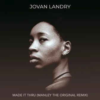 Made It Thru (Manley the Original Remix) by Jovan Landry