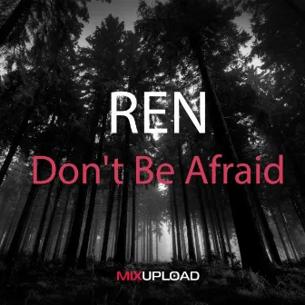 Don't Be Afraid by REN