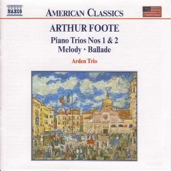 Arthur Foote: Piano Trios Nos. 1 & 2/Melody/Ballade by Arthur Foote