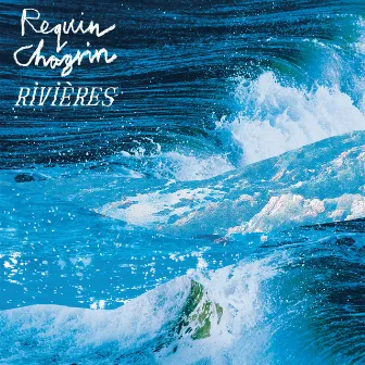 Rivières (Radio Edit) by Requin Chagrin