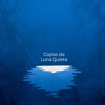 Coplas de Luna Quieta by Ignacio Montoya Carlotto