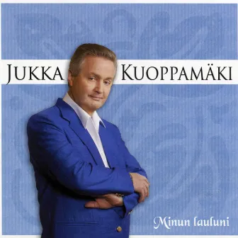 Minun Lauluni by Jukka Kuoppamäki