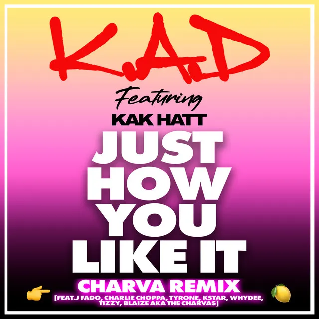 Just How You Like It (feat. Kak Hatt, J Fado, Charlie Choppa, Tyrone, Kstar, Whydee, Tizzy, Blaize aka The Charvas) - Charva Remix