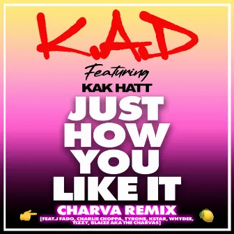 Just How You Like It (feat. Kak Hatt, J Fado, Charlie Choppa, Tyrone, Kstar, Whydee, Tizzy, Blaize aka The Charvas) [Charva Remix] by J Fado