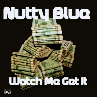 Watch Me Get It by Nutty Blue