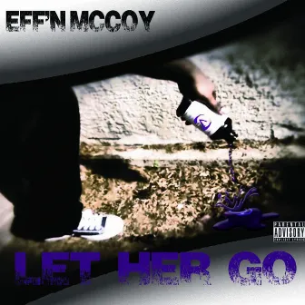 Let Her Go - Single by Effn McCoy